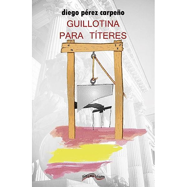 Guillotina para títeres / Última Línea de Narrativa, Diego PérezCarpeño