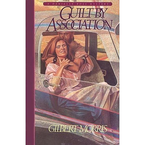 Guilt by Association (Danielle Ross Mystery Book #1), Gilbert Morris