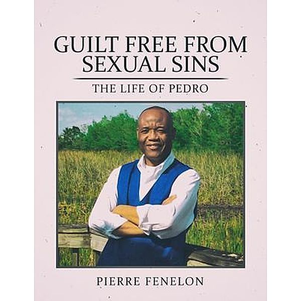 Guilt Free From Sexual Sin / Pen House LLC, Pierre Fenelon