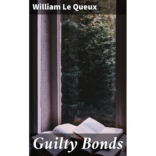 Guilty Bonds, William Le Queux