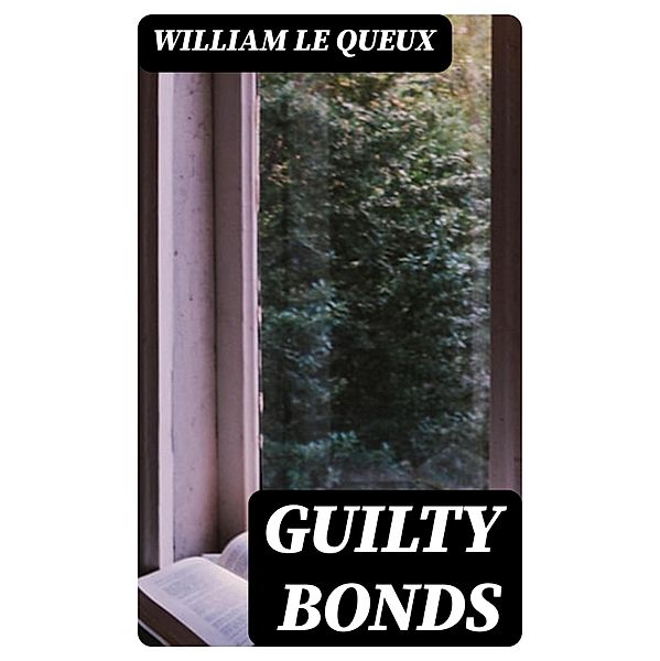 Guilty Bonds, William Le Queux