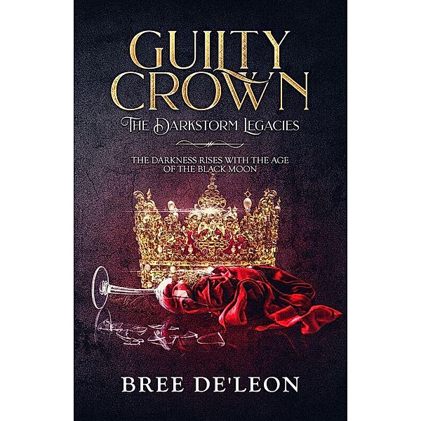 Guilty Crown (The Darkstorm Legacies Book 1) / The Dark Storm Legacies, Bree De'Leon