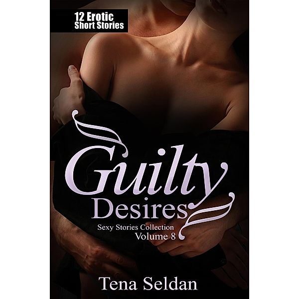 Guilty Desires (Sexy Stories Collection, #8) / Sexy Stories Collection, Tena Seldan