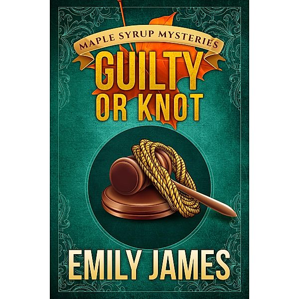 Guilty or Knot (Maple Syrup Mysteries, #12) / Maple Syrup Mysteries, Emily James