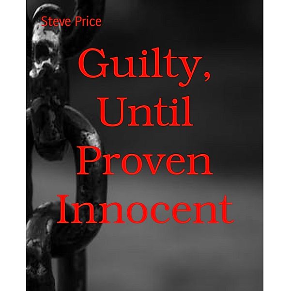 Guilty, Until Proven Innocent, Steve Price
