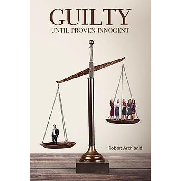 Guilty Until Proven Innocent / Blue Fortune Enterprises LLC, Robert Archibald