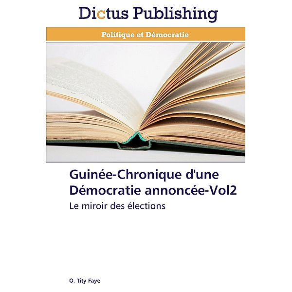 Guinée-Chronique d'une Démocratie annoncée-Vol2, O. Tity Faye