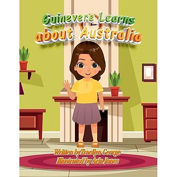 Guinevere Learns About Australia / Lady Tracilyn George, Author, Tracilyn George