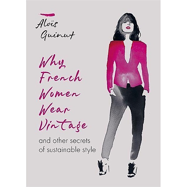 Guinut, A: Why French Women Wear Vintage, Aloïs Guinut
