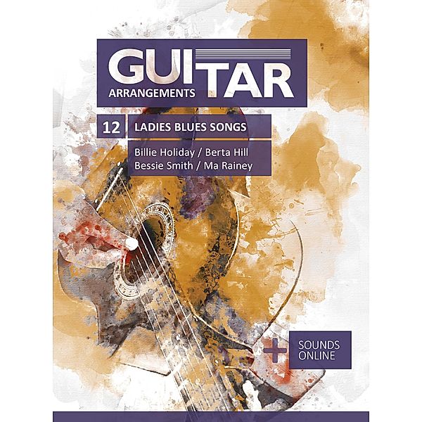 Guitar Arrangements - 12 Ladies Blues Songs - Billie Holiday, Berta Hill, Bessie Smith, Ma Rainey, Reynhard Boegl, Bettina Schipp