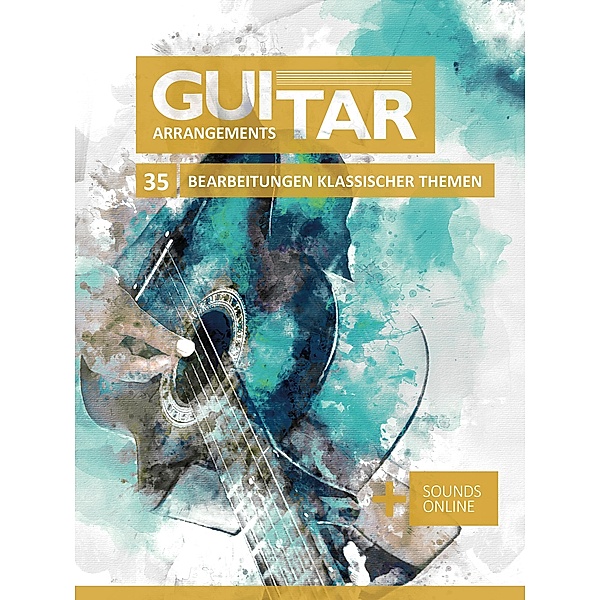 Guitar Arrangements - 35 Bearbeitung klassischer Themen, Reynhard Boegl, Bettina Schipp