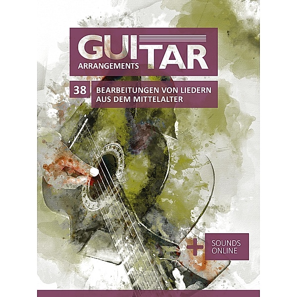 Guitar Arrangements - 38 Bearbeitungen von Liedern aus dem Mittelalter, Reynhard Boegl, Bettina Schipp