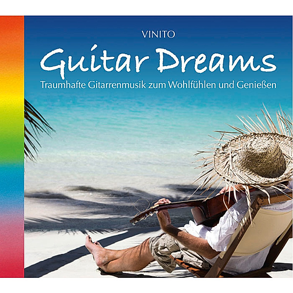 Guitar Dreams - Traumhafte Gitarrenmusik zum Wohlfühlen und Geniessen, Vinito