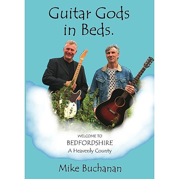 Guitar Gods in Beds. (Bedfordshire: A Heavenly County) / LPS publishing, Mike Buchanan