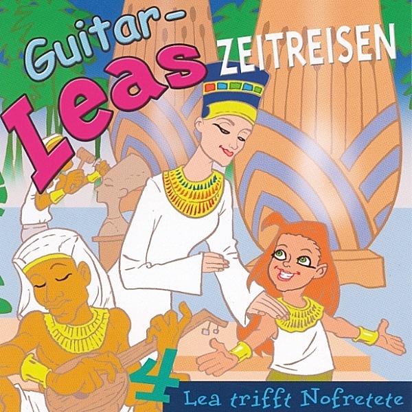 Guitar-Leas Zeitreisen - 4 - Guitar-Leas Zeitreisen - Teil 4: Lea trifft Nofretete, Step Laube