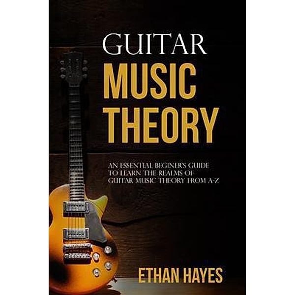 Guitar  Music  Theory, Ethan Hayes