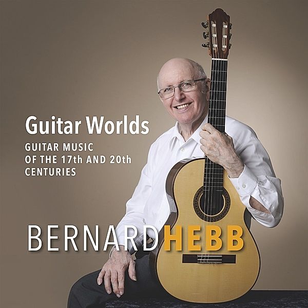 Guitar Worlds (Guitar Music From The 17th And 20th, Bernard Hebb