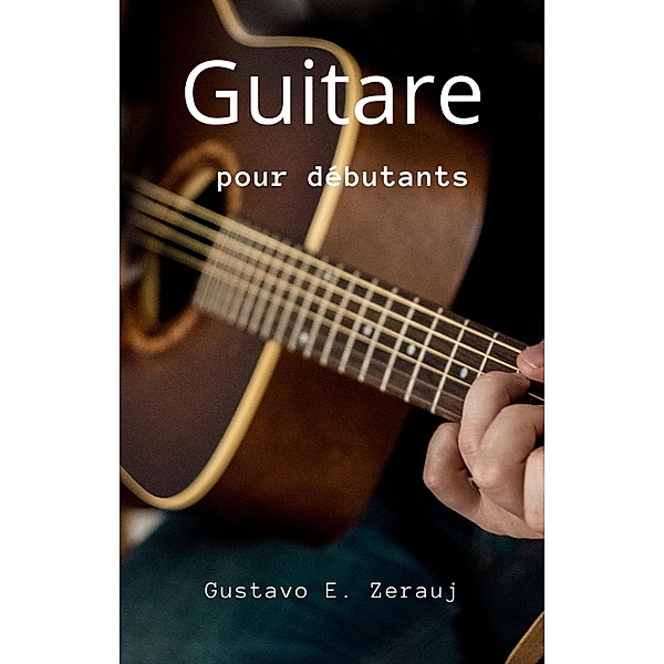 Guitare  Pour Débutants, Gustavo Espinosa Juarez, Gustavo E. Zerauj