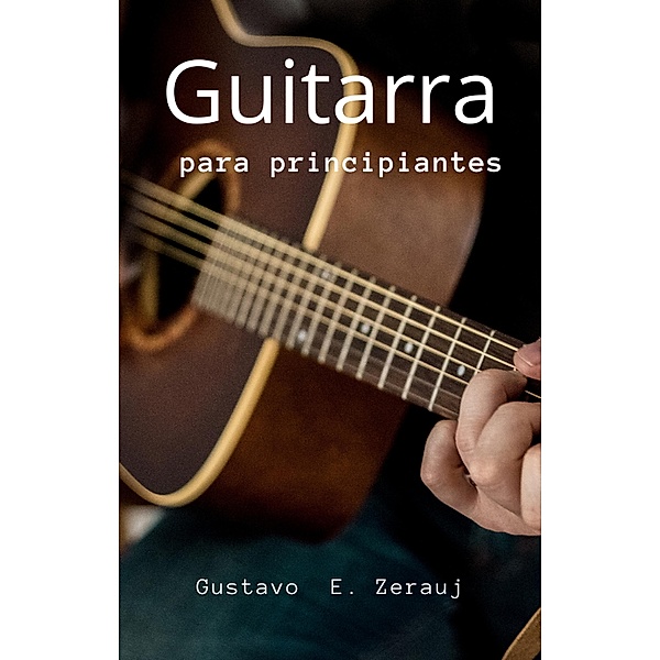 Guitarra para principiantes, Gustavo Espinosa Juarez, Gustavo E. Zerauj