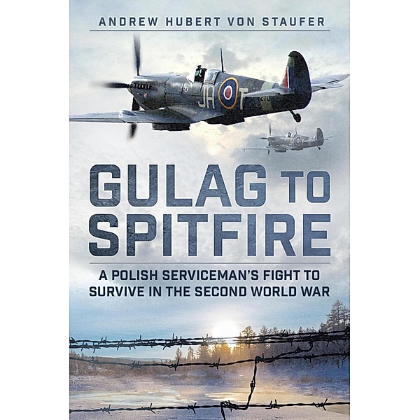 Gulag to Spitfire, Andrew Hubert von Staufer