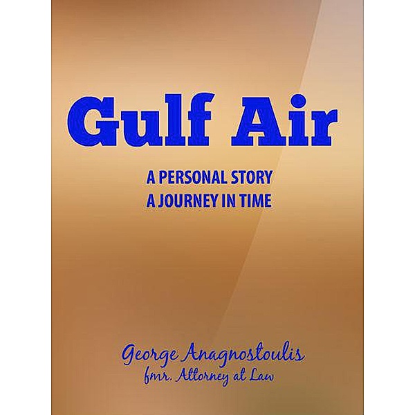 Gulf Air A Personal Story - A Journey in Time, George Anagnostoulis