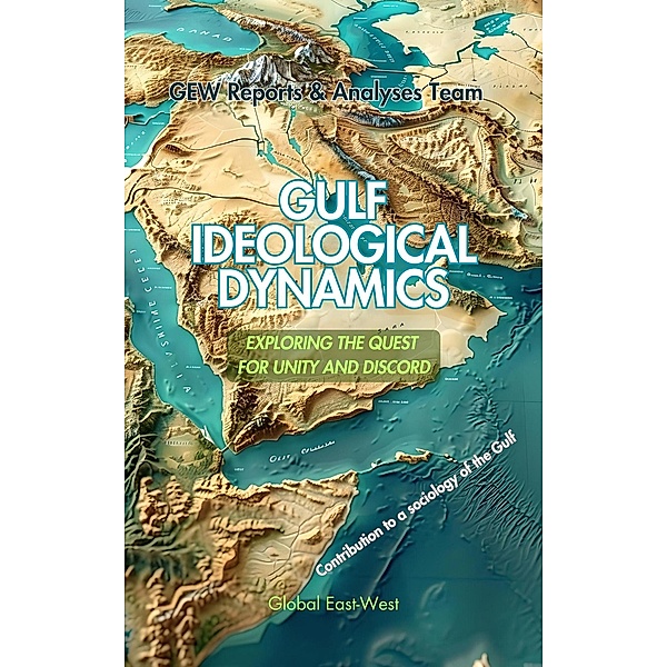 Gulf Ideological Dynamics, GEW Reports & Analyses Team., Hichem Karoui (Editor)