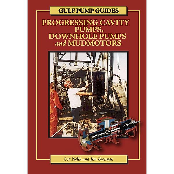 Gulf Pump Guides: Progressing Cavity Pumps, Downhole Pumps and Mudmotors, Lev Nelik, Jim Brennan