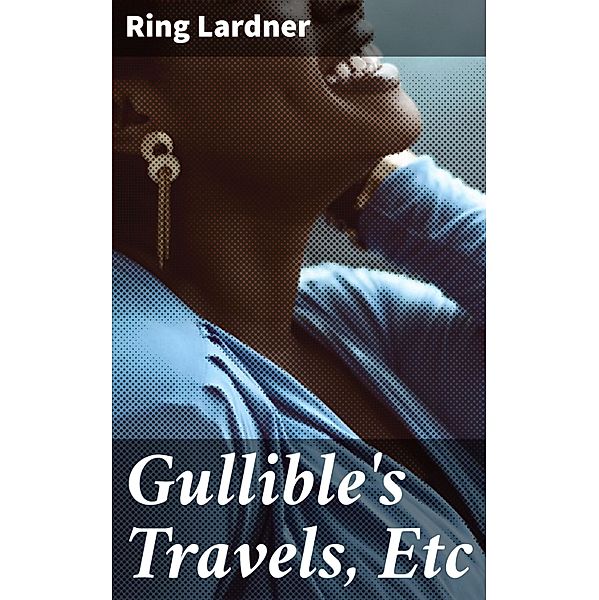 Gullible's Travels, Etc, Ring Lardner