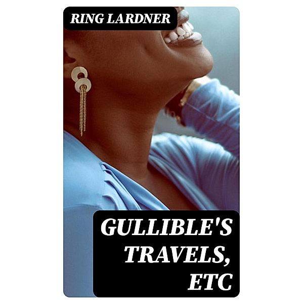 Gullible's Travels, Etc, Ring Lardner