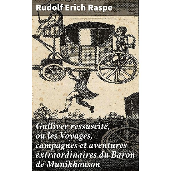 Gulliver ressuscité, ou les Voyages, campagnes et aventures extraordinaires du Baron de Munikhouson, Rudolf Erich Raspe