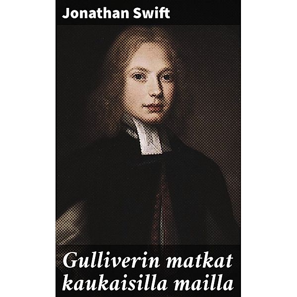 Gulliverin matkat kaukaisilla mailla, Jonathan Swift