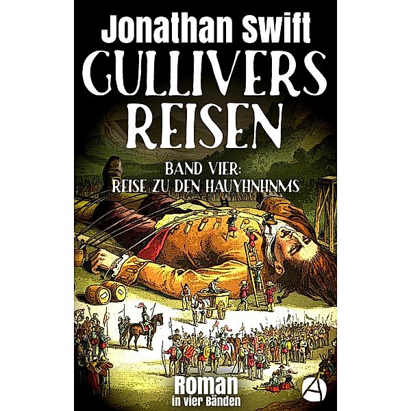 Gullivers Reisen. Band Vier: Reise zu den Hauyhnhnms / Die Abenteuer des Lemuel Gulliver Bd.4, Jonathan Swift