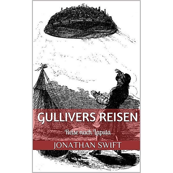 Gullivers Reisen. Dritter Band - Reise nach Laputa (Illustriert), Jonathan Swift