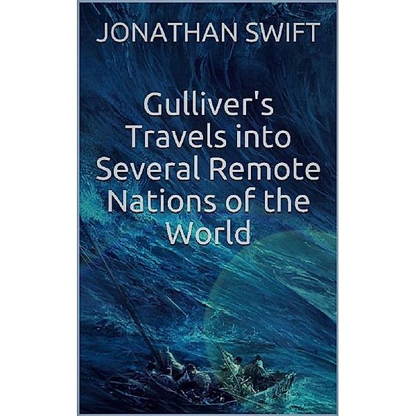 Gulliver's Travels into Several Remote Nations of the World, Jonathan Swift