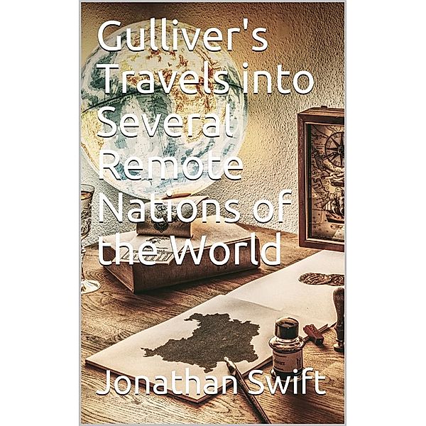 Gulliver's Travels into Several Remote Nations of the World, Jonathan Swift