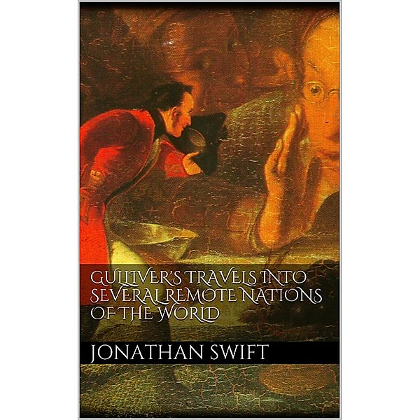 Gulliver's Travels into Several Remote Nations of the World, Jonathan Swift