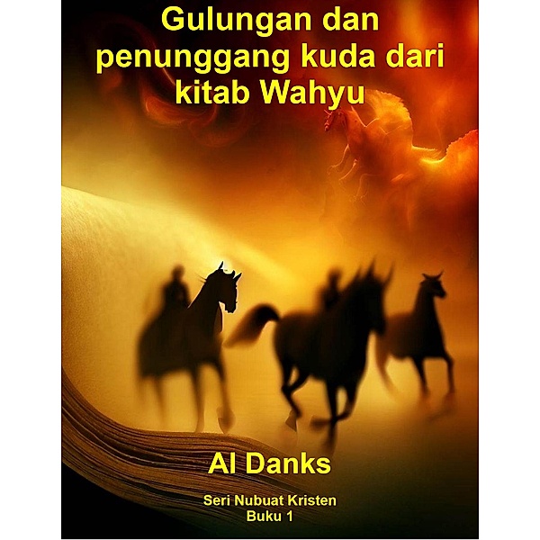 Gulungan dan penunggang kuda dari kitab Wahyu (Seri Nubuat Kristen, #1) / Seri Nubuat Kristen, Al Danks