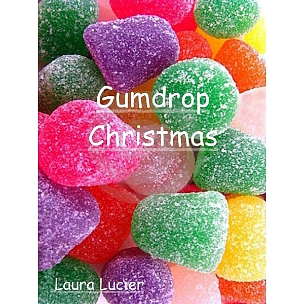 Gumdrop Christmas, Laura Lucier