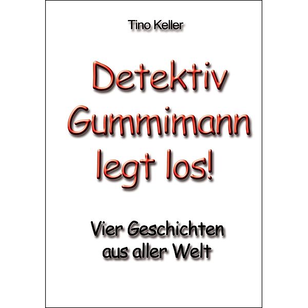 Gummimann legt los / Detektiv Gummimann Serie Bd.1, Tino Keller