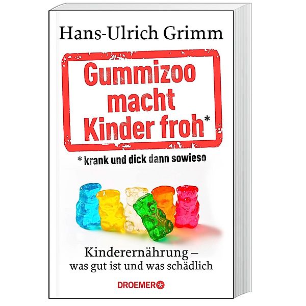 Gummizoo macht Kinder froh, krank und dick dann sowieso, Hans-Ulrich Grimm