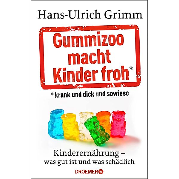 Gummizoo macht Kinder froh, krank und dick dann sowieso, Hans-Ulrich Grimm