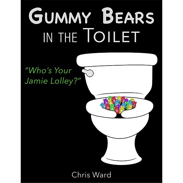 Gummy Bears In the Toilet - Who's Your Jamie Lolley?, Chris Ward
