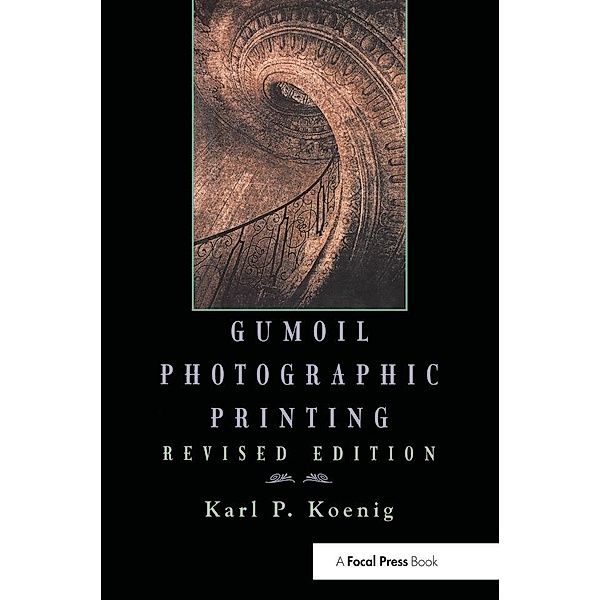 Gumoil Photographic Printing, Revised Edition, Karl Koenig