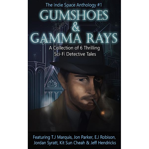 Gumshoes and Gamma Rays (The Indie Space Anthology, #1) / The Indie Space Anthology, The Indie Space Anthology