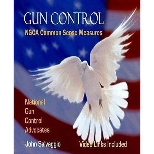 Gun Control: NGCA Common Sense Measures, John Selvaggio