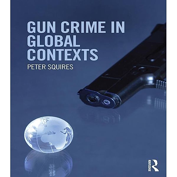 Gun Crime in Global Contexts, Peter Squires