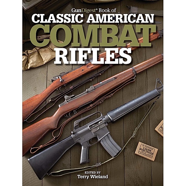 Gun Digest Book of Classic American Combat Rifles, Terry Wieland