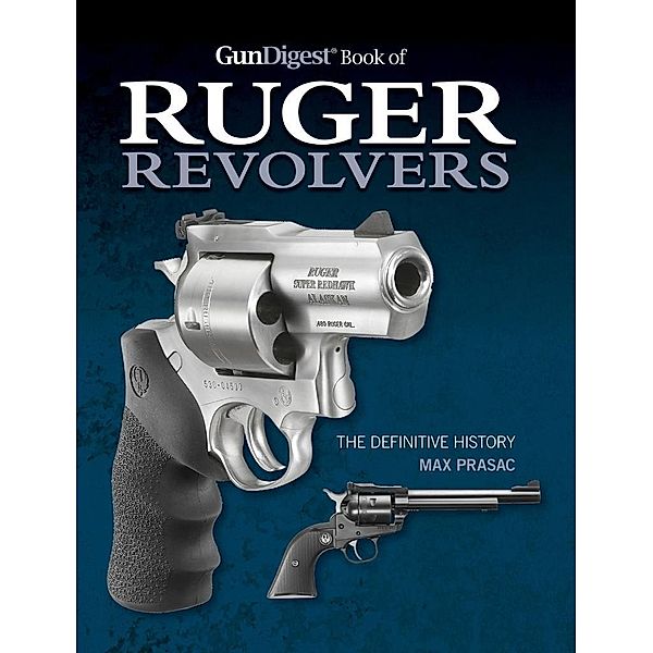 Gun Digest Book of Ruger Revolvers, Max Prasac