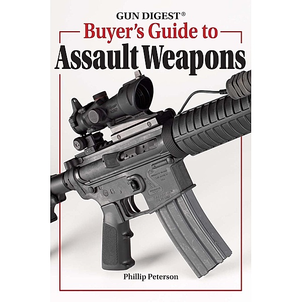Gun Digest Buyer's Guide To Assault Weapons, Phillip Peterson