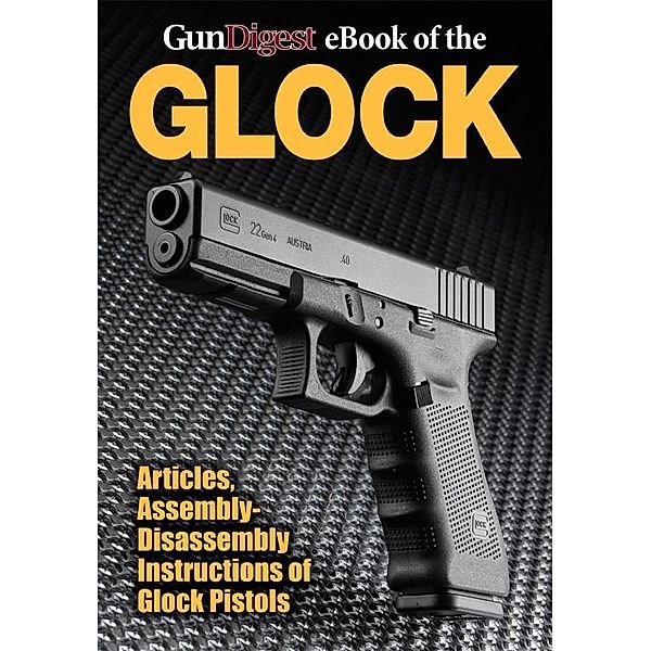 Gun Digest eBook of the Glock, Gun Digest